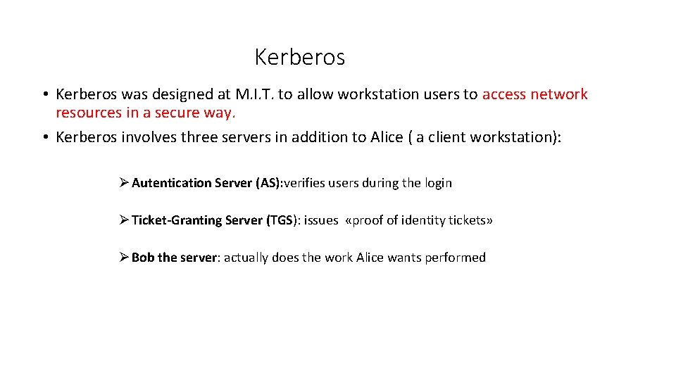 Kerberos • Kerberos was designed at M. I. T. to allow workstation users to