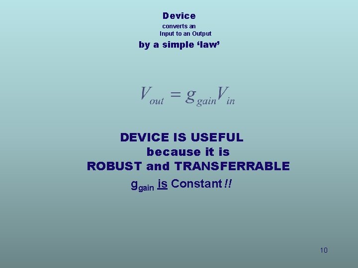 Device converts an Input to an Output by a simple ‘law’ DEVICE IS USEFUL