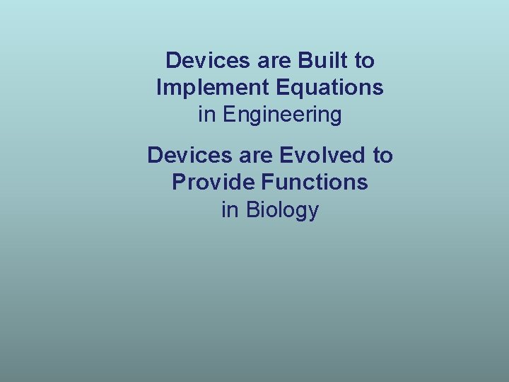 Devices are Built to Implement Equations in Engineering Devices are Evolved to Provide Functions