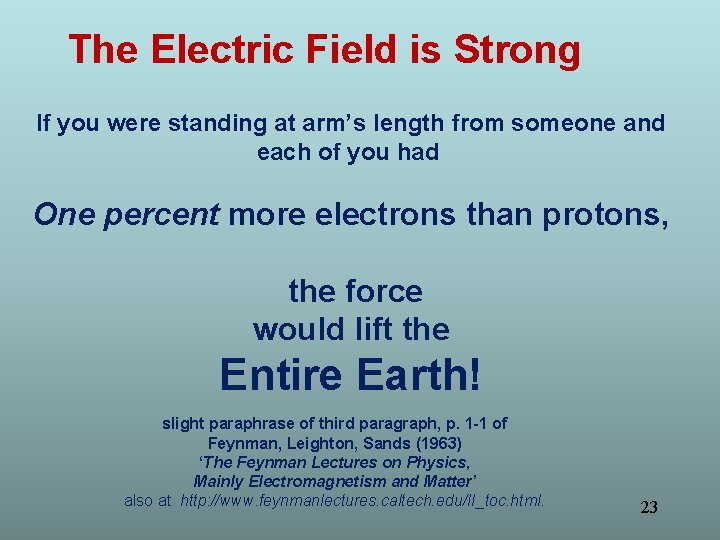The Electric Field is Strong If you were standing at arm’s length from someone