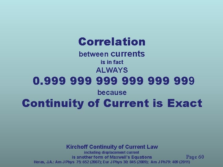 Correlation between currents is in fact ALWAYS 0. 999 999 999 because Continuity of