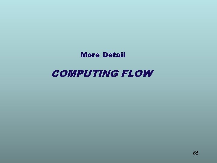 More Detail COMPUTING FLOW 65 