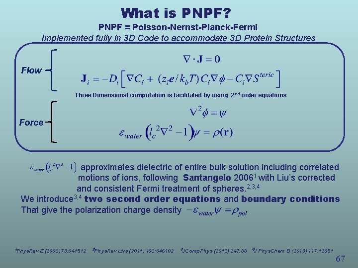 What is PNPF? PNPF = Poisson-Nernst-Planck-Fermi Implemented fully in 3 D Code to accommodate