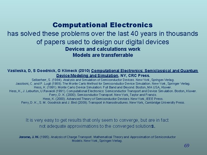 Computational Electronics has solved these problems over the last 40 years in thousands of