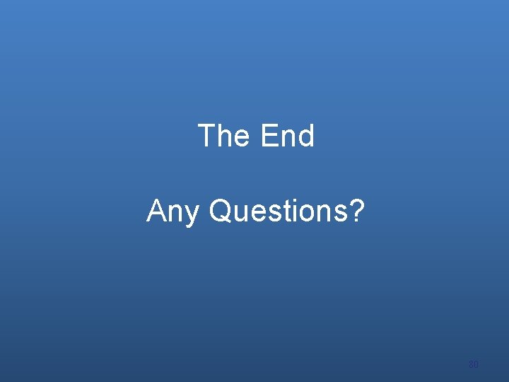 The End Any Questions? 80 