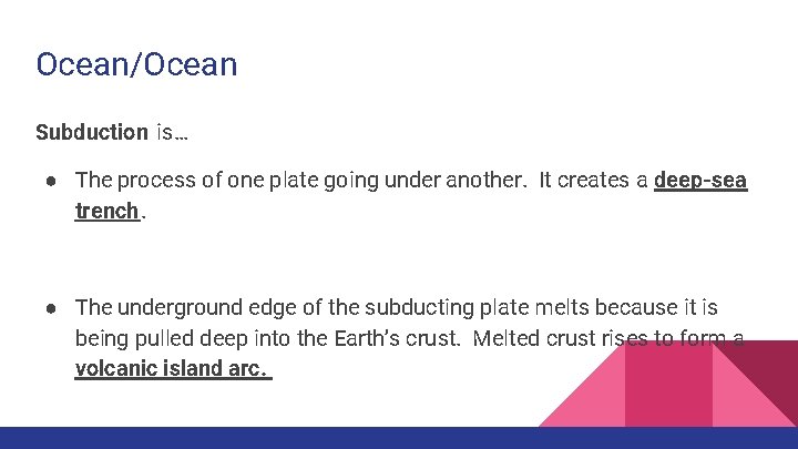 Ocean/Ocean Subduction is… ● The process of one plate going under another. It creates