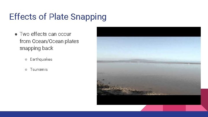 Effects of Plate Snapping ● Two effects can occur from Ocean/Ocean plates snapping back