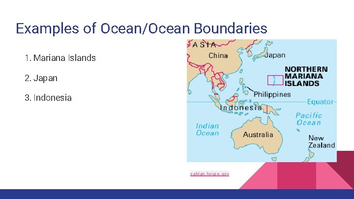 Examples of Ocean/Ocean Boundaries 1. Mariana Islands 2. Japan 3. Indonesia sablan. house. gov