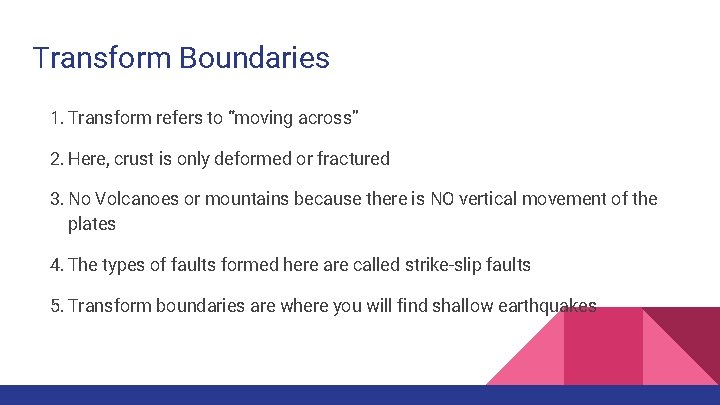 Transform Boundaries 1. Transform refers to “moving across” 2. Here, crust is only deformed