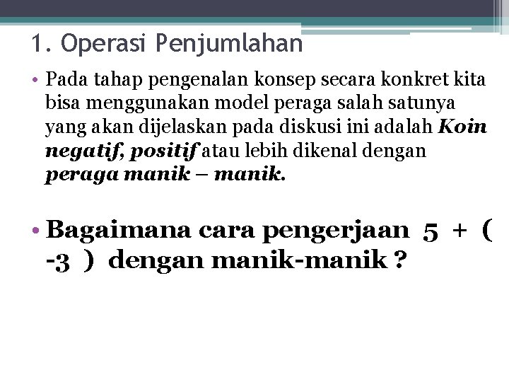 1. Operasi Penjumlahan • Pada tahap pengenalan konsep secara konkret kita bisa menggunakan model