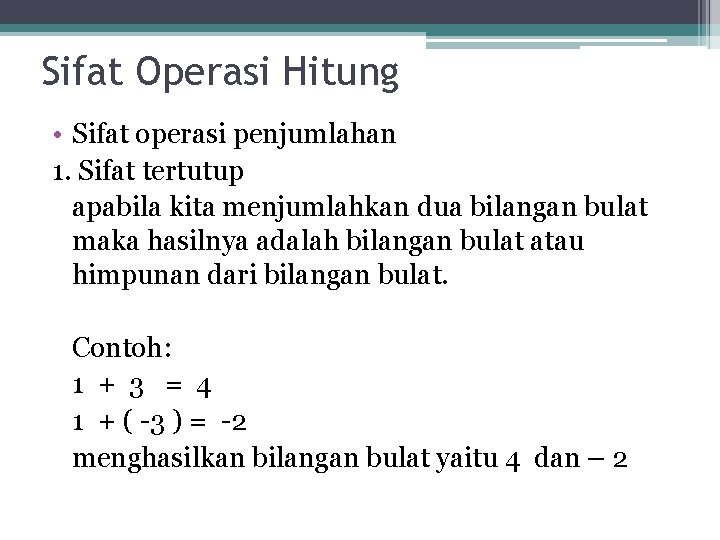 Sifat Operasi Hitung • Sifat operasi penjumlahan 1. Sifat tertutup apabila kita menjumlahkan dua