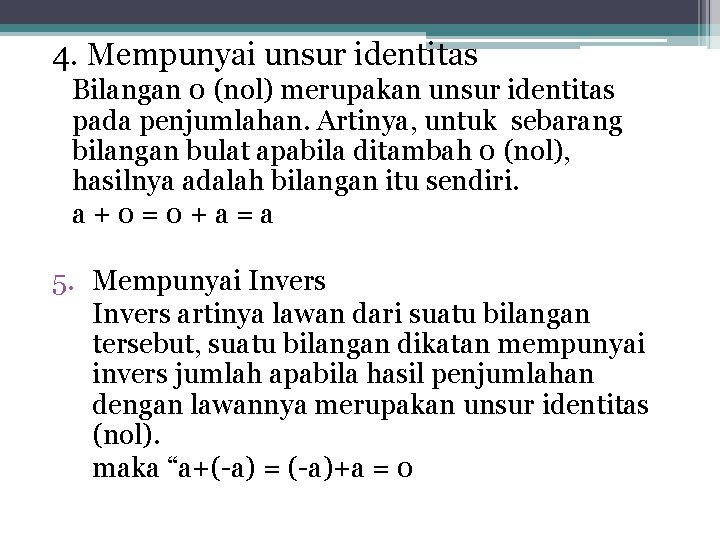 4. Mempunyai unsur identitas Bilangan 0 (nol) merupakan unsur identitas pada penjumlahan. Artinya, untuk