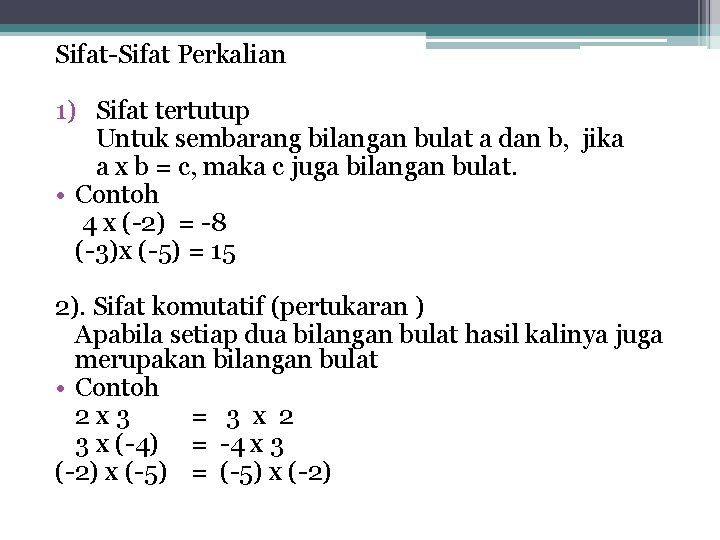 Sifat-Sifat Perkalian 1) Sifat tertutup Untuk sembarang bilangan bulat a dan b, jika a