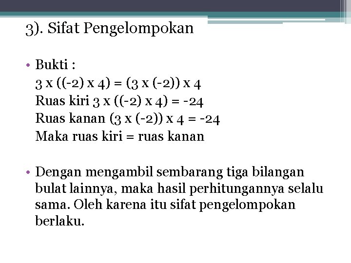 3). Sifat Pengelompokan • Bukti : 3 x ((-2) x 4) = (3 x