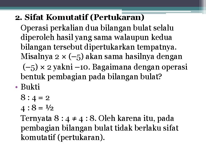 2. Sifat Komutatif (Pertukaran) Operasi perkalian dua bilangan bulat selalu diperoleh hasil yang sama