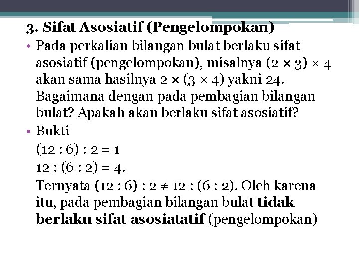 3. Sifat Asosiatif (Pengelompokan) • Pada perkalian bilangan bulat berlaku sifat asosiatif (pengelompokan), misalnya
