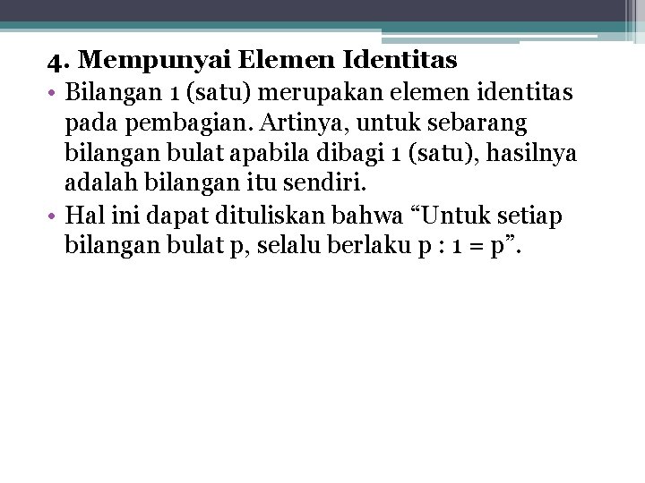 4. Mempunyai Elemen Identitas • Bilangan 1 (satu) merupakan elemen identitas pada pembagian. Artinya,