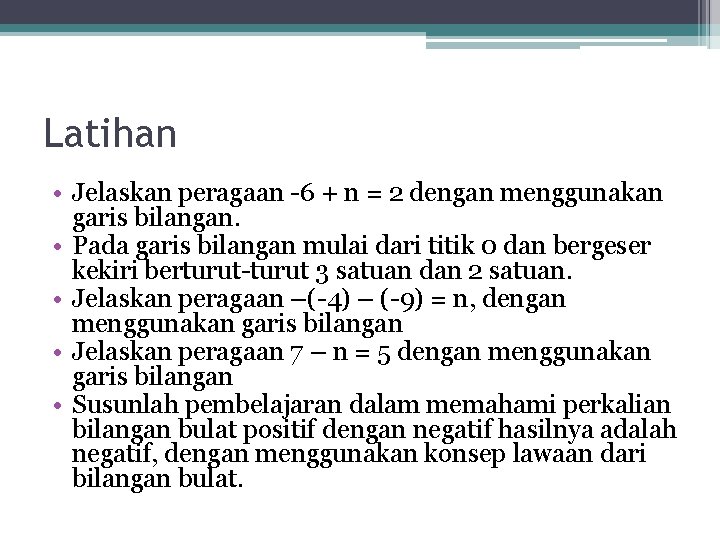 Latihan • Jelaskan peragaan -6 + n = 2 dengan menggunakan garis bilangan. •