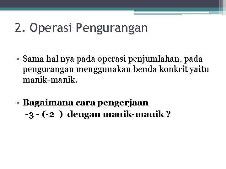 2. Operasi Pengurangan • Sama hal nya pada operasi penjumlahan, pada pengurangan menggunakan benda