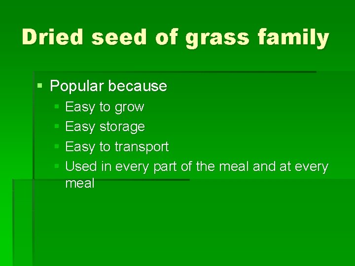 Dried seed of grass family § Popular because § Easy to grow § Easy