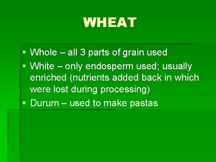 WHEAT § Whole – all 3 parts of grain used § White – only