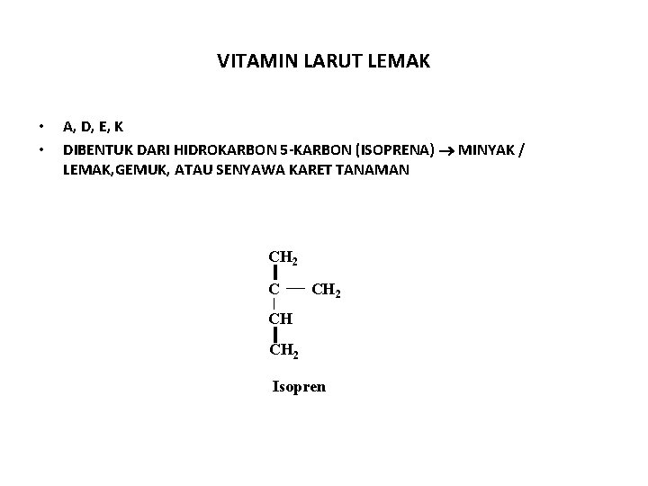 VITAMIN LARUT LEMAK • • A, D, E, K DIBENTUK DARI HIDROKARBON 5 -KARBON