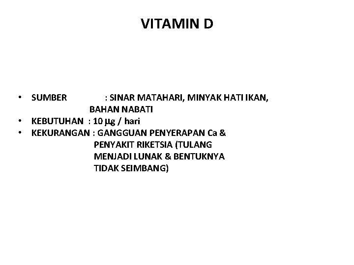 VITAMIN D • SUMBER : SINAR MATAHARI, MINYAK HATI IKAN, BAHAN NABATI • KEBUTUHAN