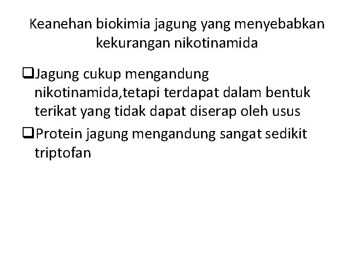 Keanehan biokimia jagung yang menyebabkan kekurangan nikotinamida q. Jagung cukup mengandung nikotinamida, tetapi terdapat