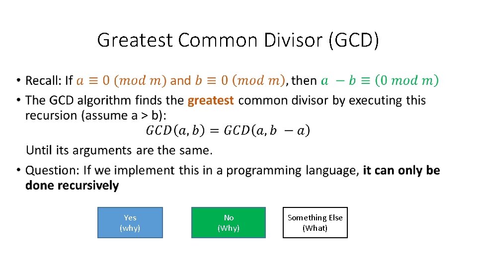 Greatest Common Divisor (GCD) • Yes (why) No (Why) Something Else (What) 