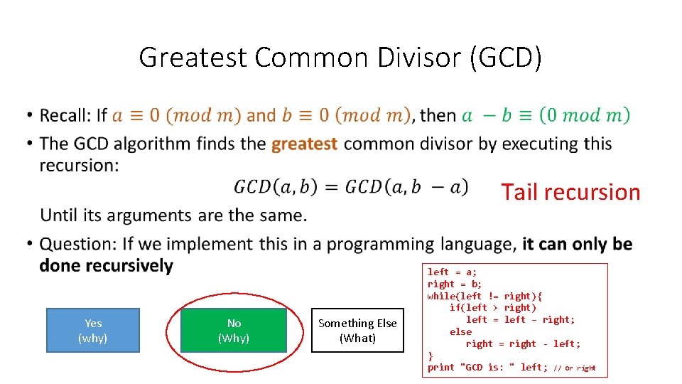 Greatest Common Divisor (GCD) • Tail recursion Yes (why) No (Why) Something Else (What)