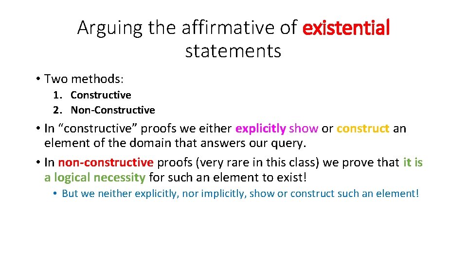 Arguing the affirmative of existential statements • Two methods: 1. Constructive 2. Non-Constructive •
