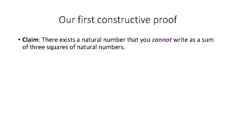 Our first constructive proof • Claim: There exists a natural number that you cannot