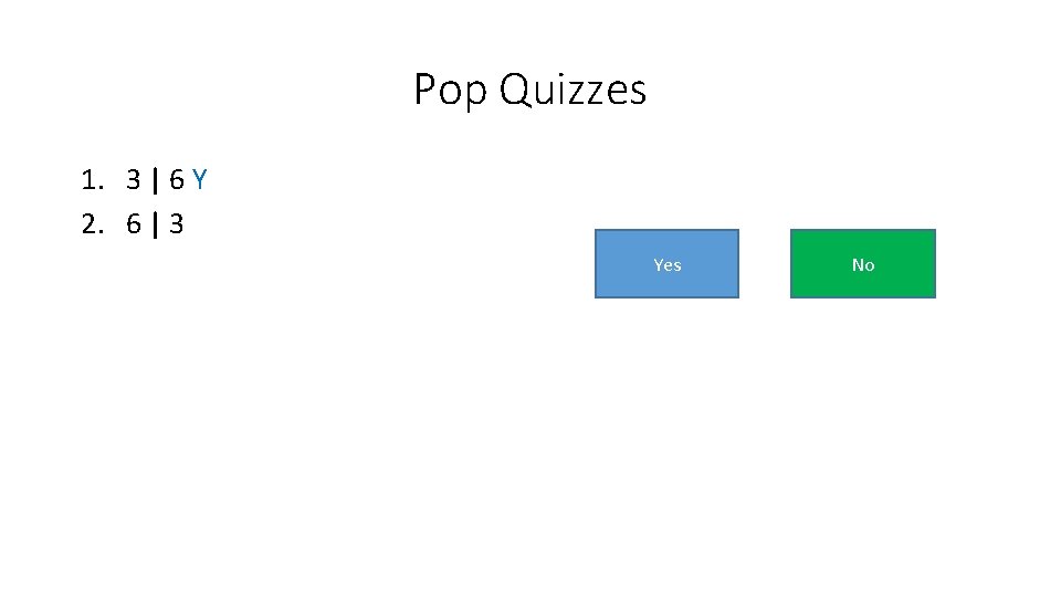 Pop Quizzes 1. 3 | 6 Y 2. 6 | 3 Yes No 
