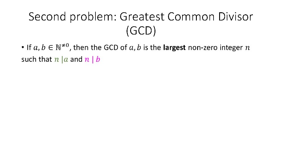 Second problem: Greatest Common Divisor (GCD) • 
