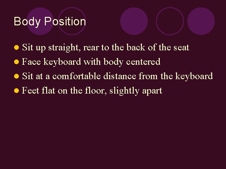 Body Position l Sit up straight, rear to the back of the seat l