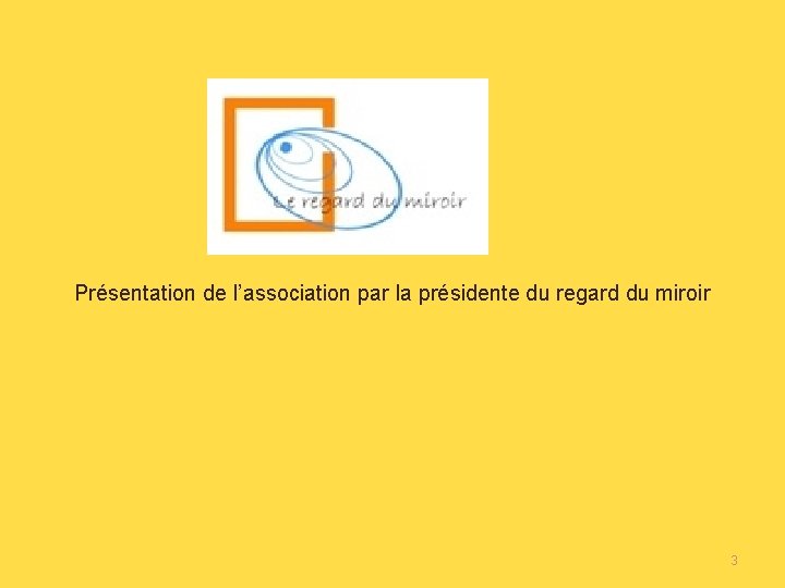 Présentation de l’association par la présidente du regard du miroir 3 