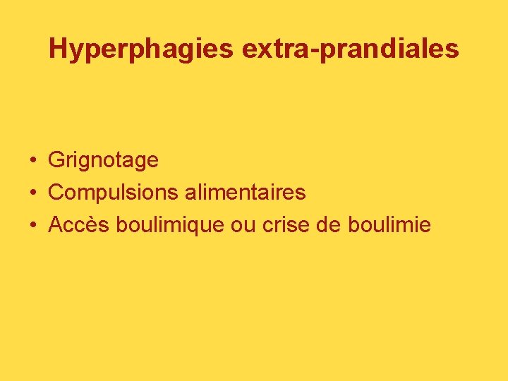 Hyperphagies extra-prandiales • Grignotage • Compulsions alimentaires • Accès boulimique ou crise de boulimie