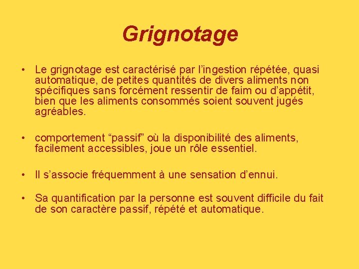 Grignotage • Le grignotage est caractérisé par l’ingestion répétée, quasi automatique, de petites quantités