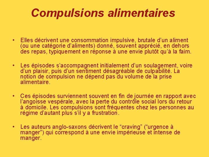 Compulsions alimentaires • Elles décrivent une consommation impulsive, brutale d’un aliment (ou une catégorie