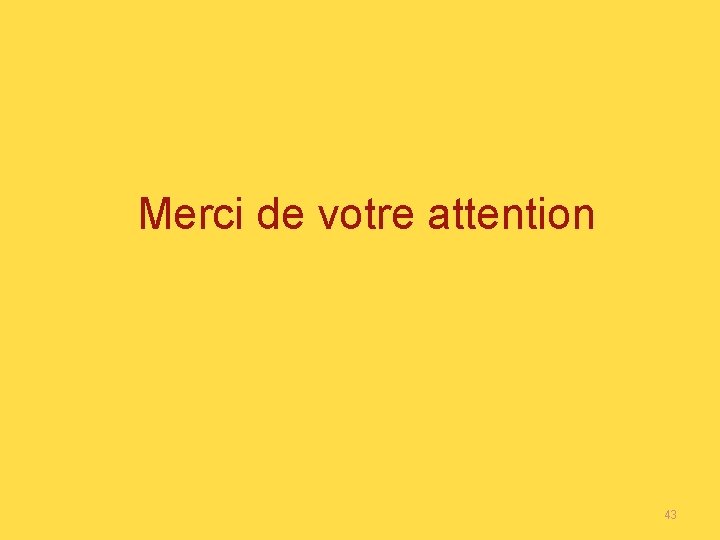 Merci de votre attention 43 