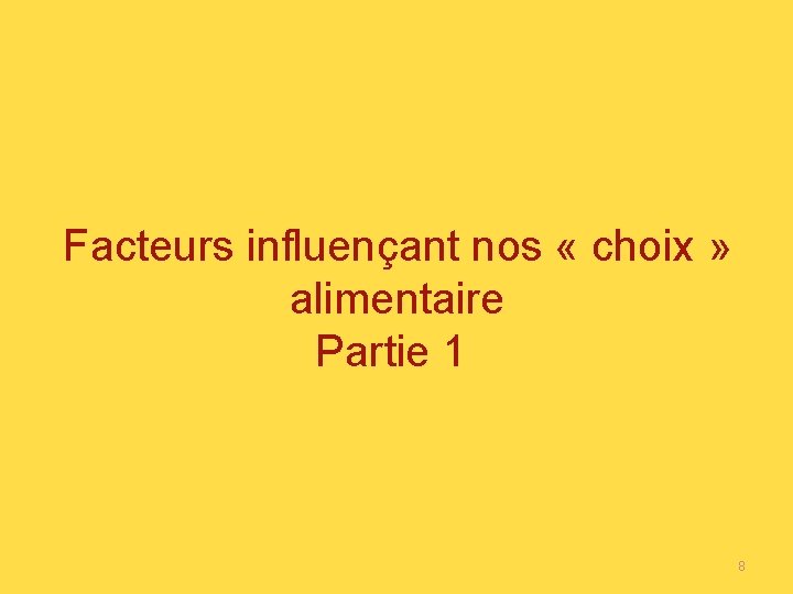 Facteurs influençant nos « choix » alimentaire Partie 1 8 