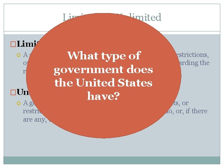Limited vs. Unlimited �Limited government What type of government does the United States �Unlimited