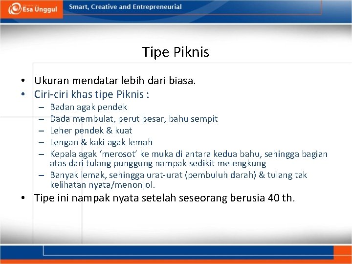 Tipe Piknis • Ukuran mendatar lebih dari biasa. • Ciri-ciri khas tipe Piknis :