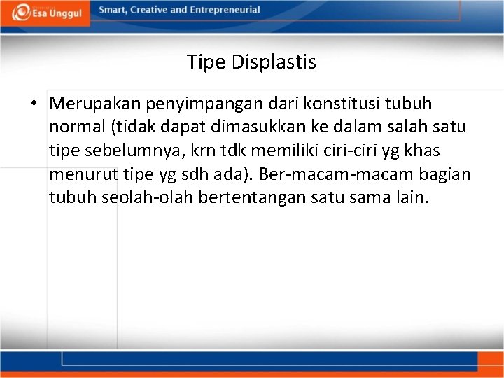 Tipe Displastis • Merupakan penyimpangan dari konstitusi tubuh normal (tidak dapat dimasukkan ke dalam