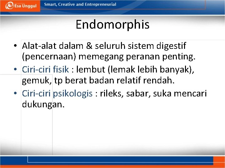 Endomorphis • Alat-alat dalam & seluruh sistem digestif (pencernaan) memegang peranan penting. • Ciri-ciri