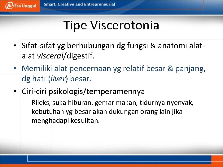 Tipe Viscerotonia • Sifat-sifat yg berhubungan dg fungsi & anatomi alat visceral/digestif. • Memiliki