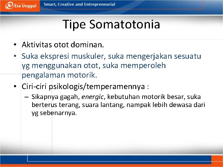 Tipe Somatotonia • Aktivitas otot dominan. • Suka ekspresi muskuler, suka mengerjakan sesuatu yg
