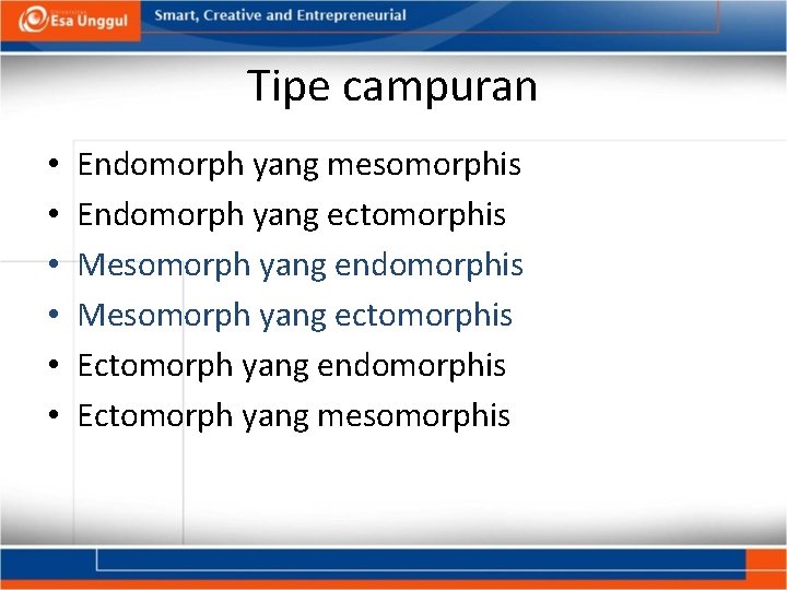 Tipe campuran • • • Endomorph yang mesomorphis Endomorph yang ectomorphis Mesomorph yang endomorphis