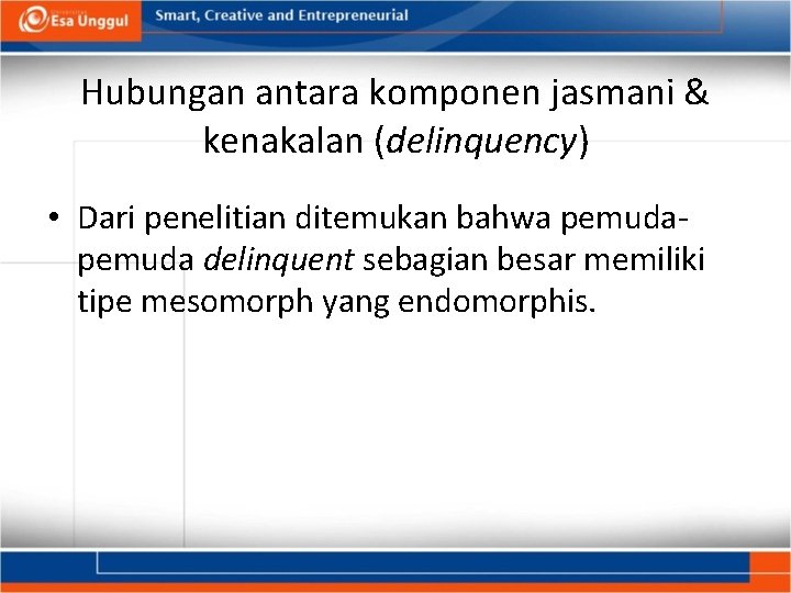 Hubungan antara komponen jasmani & kenakalan (delinquency) • Dari penelitian ditemukan bahwa pemuda delinquent