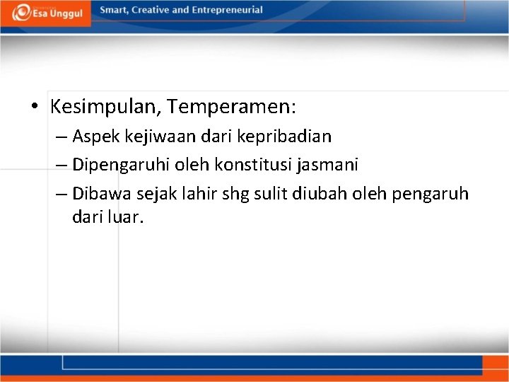  • Kesimpulan, Temperamen: – Aspek kejiwaan dari kepribadian – Dipengaruhi oleh konstitusi jasmani